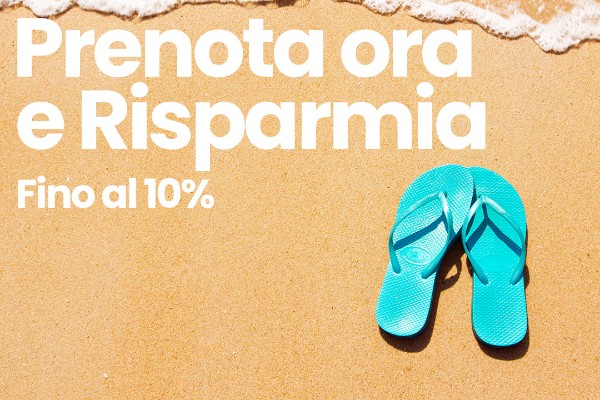 Prenota prima e risparmia fino al 10% 